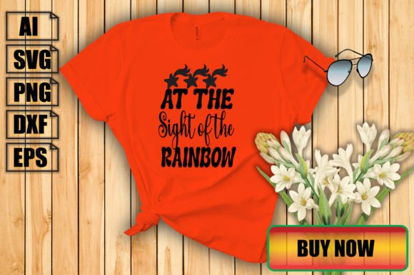 At the Sight of the Rainbow Graphics for T-Shirt Designs