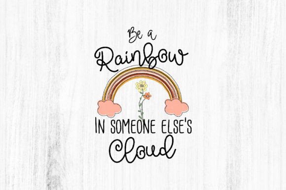 Graphics: Be a Rainbow in Someone else’s Cloud for T-Shirt Designs