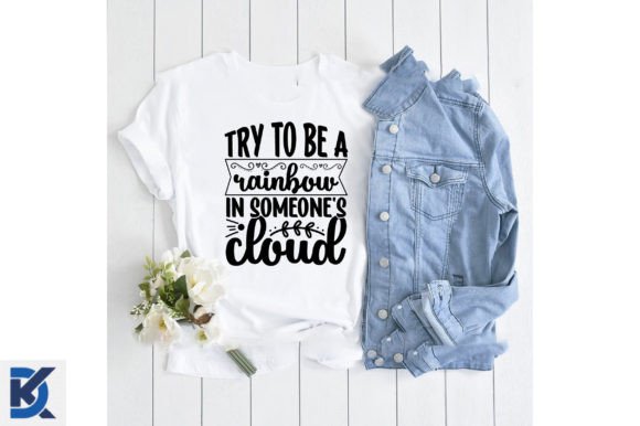 Try to Be a Rainbow in Someone's Cloud Graphics for T-Shirt Designs